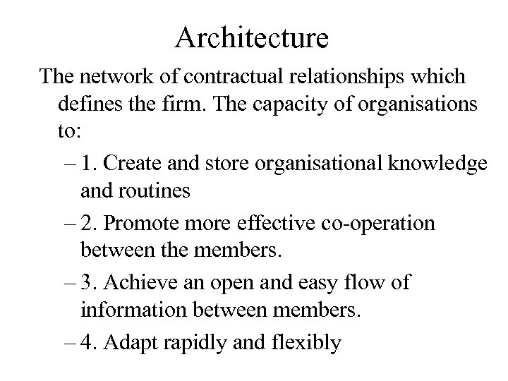 Architecture The network of contractual relationships which defines the firm. The capacity of organisations