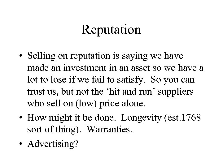 Reputation • Selling on reputation is saying we have made an investment in an