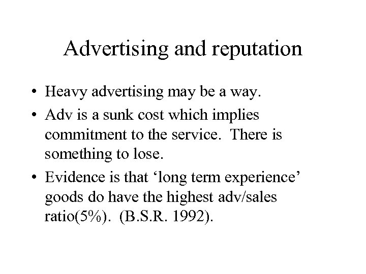 Advertising and reputation • Heavy advertising may be a way. • Adv is a