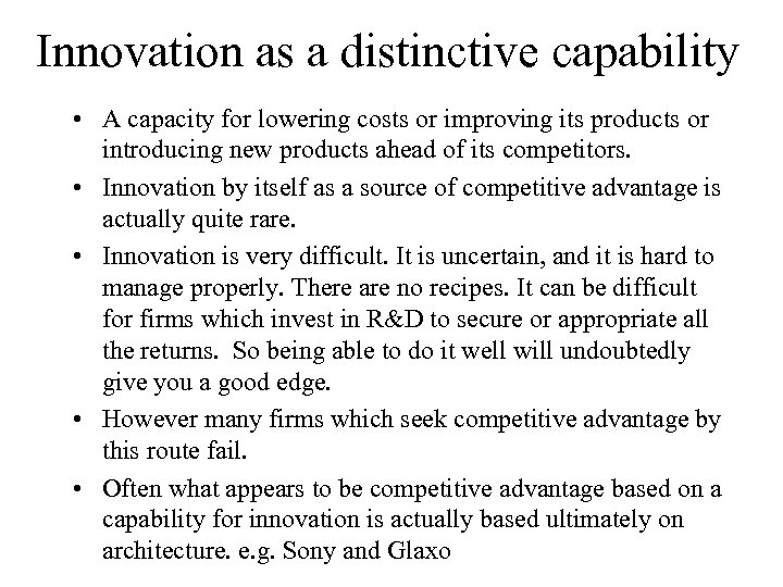 Innovation as a distinctive capability • A capacity for lowering costs or improving its