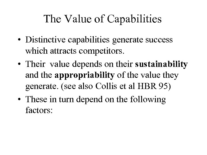 The Value of Capabilities • Distinctive capabilities generate success which attracts competitors. • Their