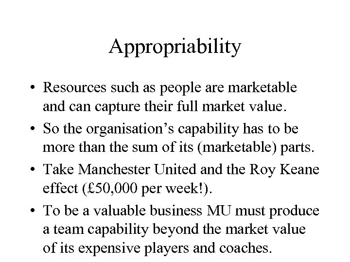 Appropriability • Resources such as people are marketable and can capture their full market