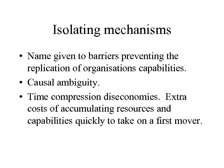 Isolating mechanisms • Name given to barriers preventing the replication of organisations capabilities. •