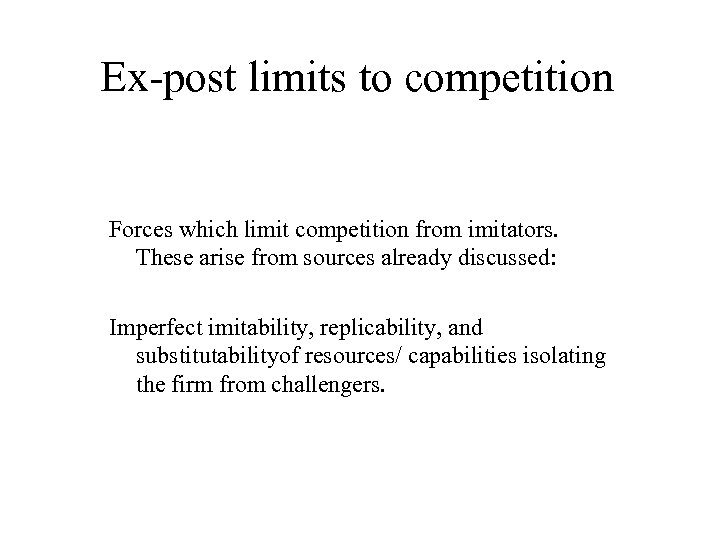 Ex-post limits to competition Forces which limit competition from imitators. These arise from sources