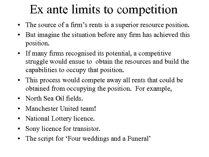 Ex ante limits to competition • The source of a firm’s rents is a