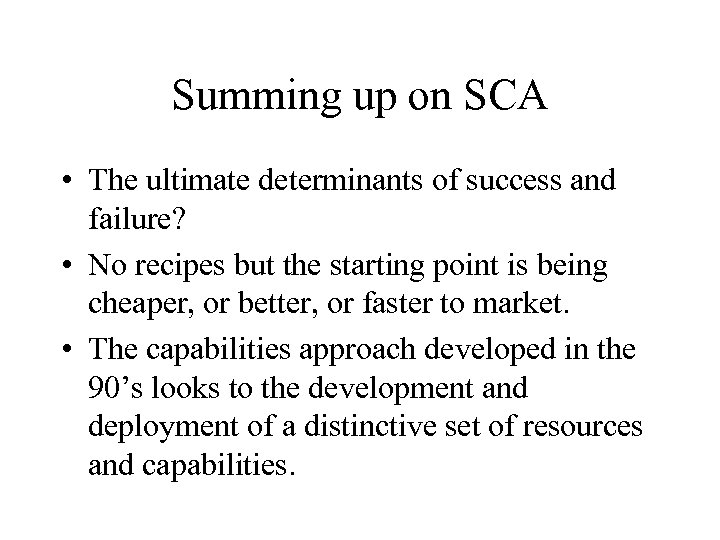 Summing up on SCA • The ultimate determinants of success and failure? • No