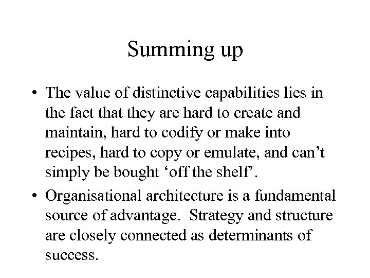 Summing up • The value of distinctive capabilities lies in the fact that they