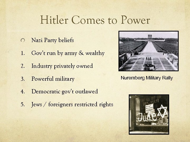 Hitler Comes to Power Nazi Party beliefs 1. Gov’t run by army & wealthy