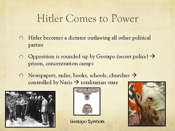 Hitler Comes to Power Hitler becomes a dictator outlawing all other political parties Opposition