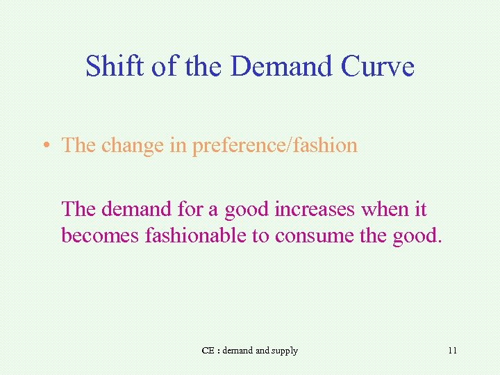 Shift of the Demand Curve • The change in preference/fashion The demand for a