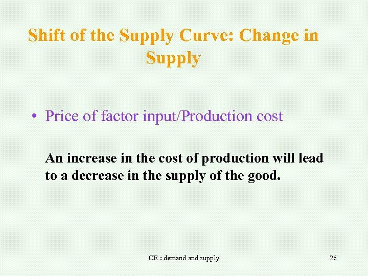 Shift of the Supply Curve: Change in Supply • Price of factor input/Production cost