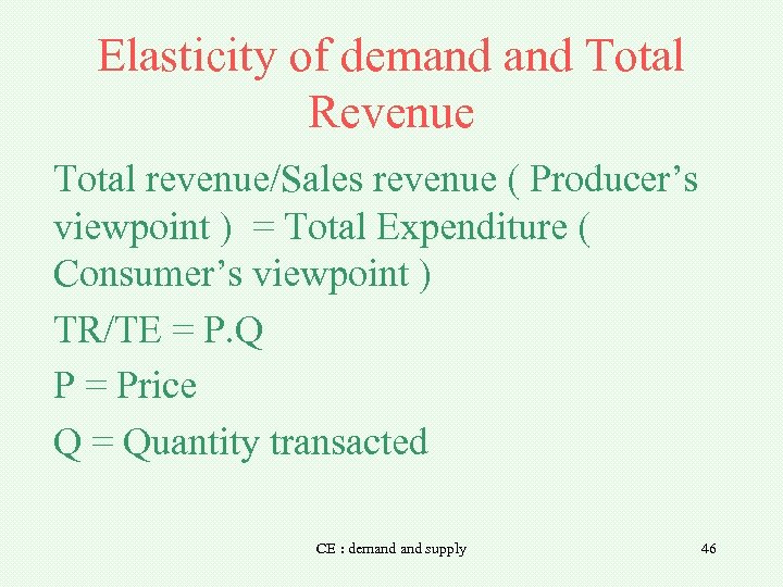 Elasticity of demand Total Revenue Total revenue/Sales revenue ( Producer’s viewpoint ) = Total