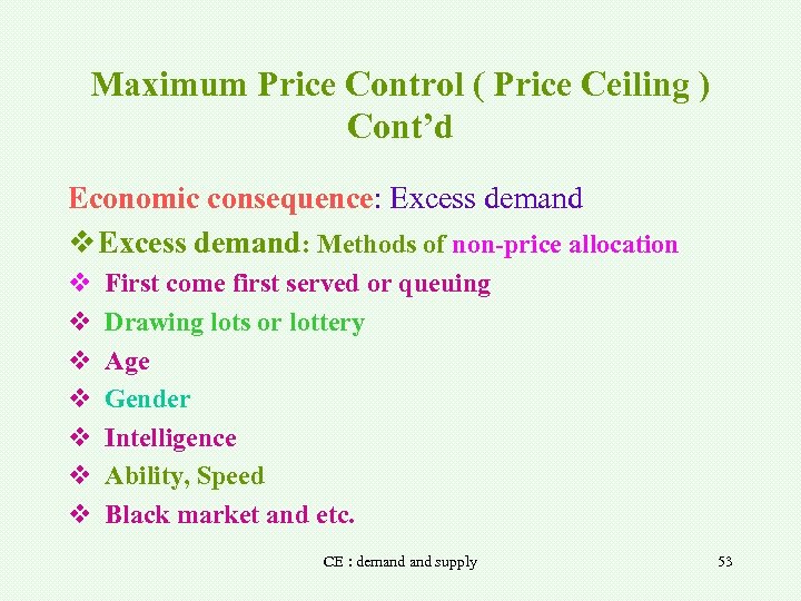 Maximum Price Control ( Price Ceiling ) Cont’d Economic consequence: Excess demand v Excess
