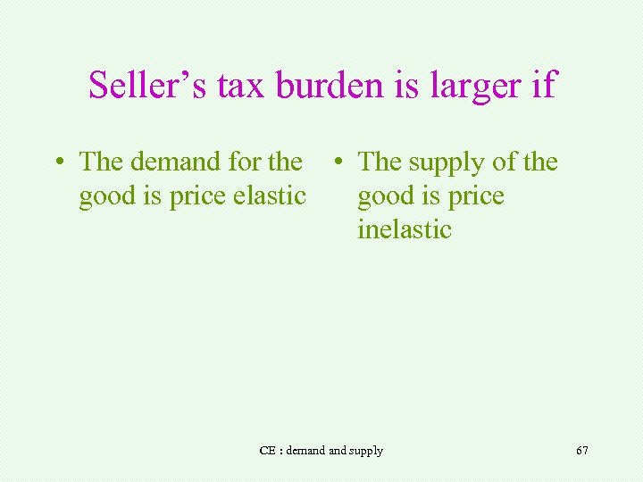 Seller’s tax burden is larger if • The demand for the • The supply