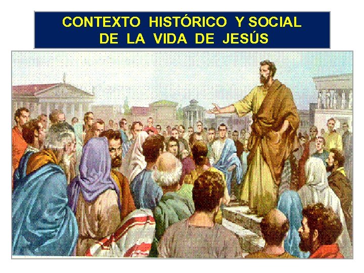 CONTEXTO HISTÓRICO Y SOCIAL DE LA VIDA DE JESÚS 