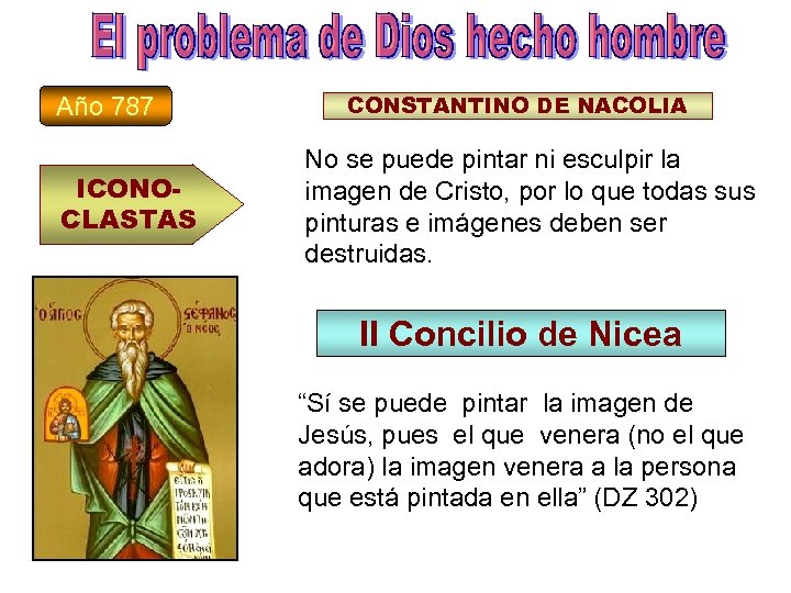Año 787 ICONOCLASTAS CONSTANTINO DE NACOLIA No se puede pintar ni esculpir la imagen