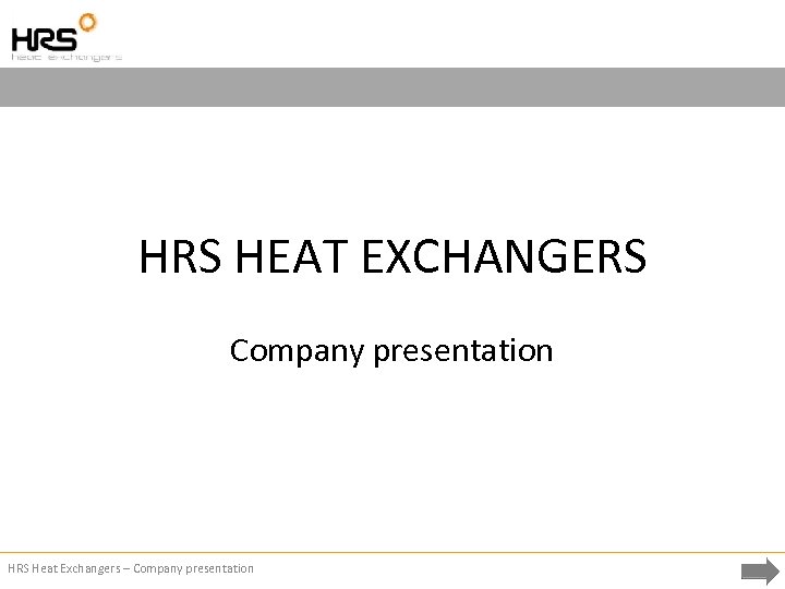 HRS HEAT EXCHANGERS Company presentation HRS Heat Exchangers – Company presentation 