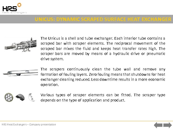 UNICUS: DYNAMIC SCRAPED SURFACE HEAT EXCHANGER The Unicus is a shell and tube exchanger.