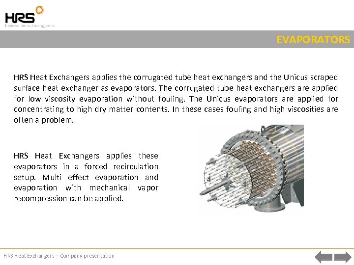 EVAPORATORS Heat Exchangers applies the corrugated tube heat exchangers and the Unicus scraped surface