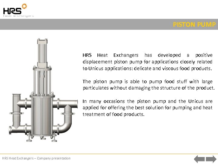 PISTON PUMP HRS Heat Exchangers has developed a positive displacement piston pump for applications