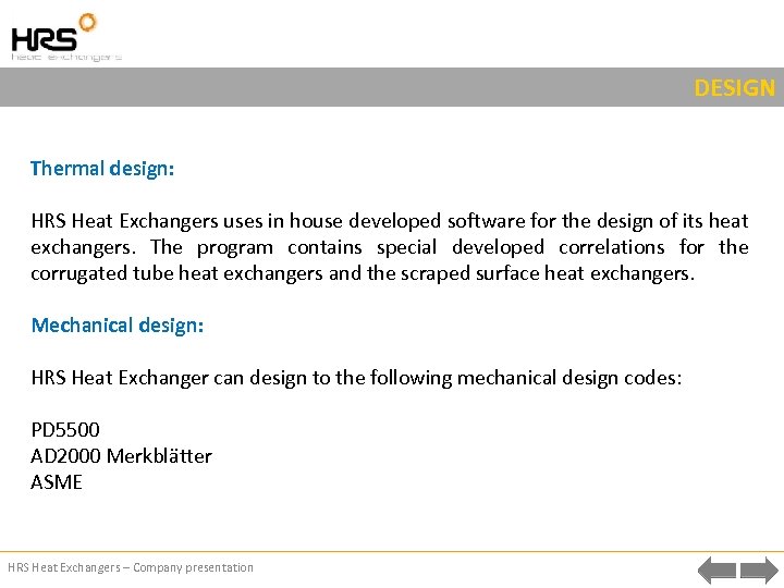 DESIGN Thermal design: HRS Heat Exchangers uses in house developed software for the design