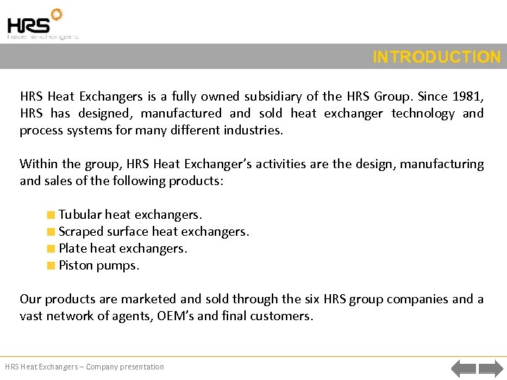 INTRODUCTION HRS Heat Exchangers is a fully owned subsidiary of the HRS Group. Since
