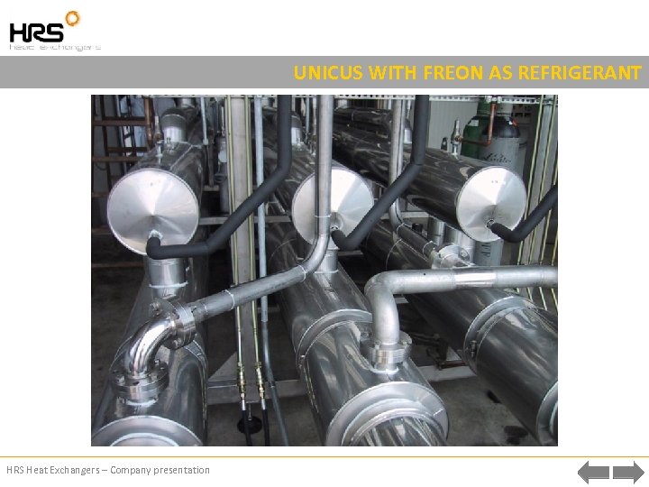 UNICUS WITH FREON AS REFRIGERANT HRS Heat Exchangers – Company presentation 