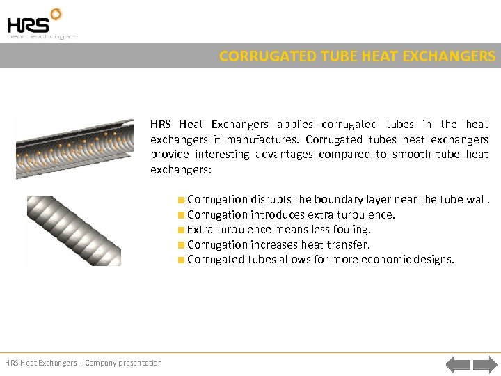 CORRUGATED TUBE HEAT EXCHANGERS Heat Exchangers applies corrugated tubes in the heat exchangers it
