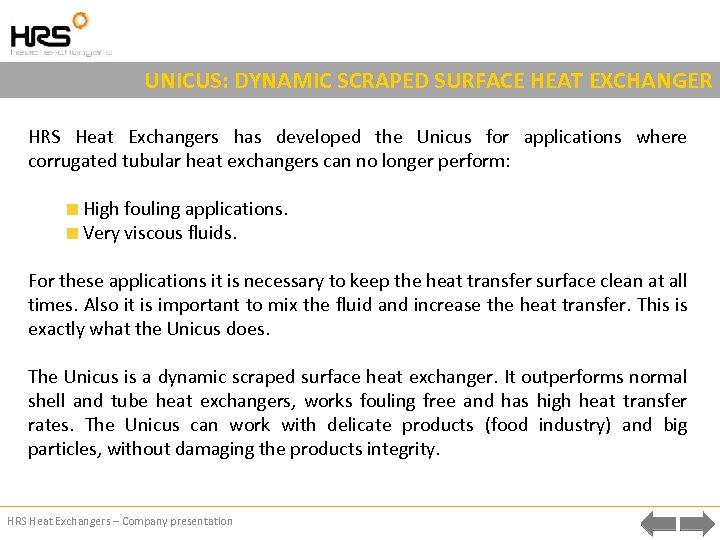 UNICUS: DYNAMIC SCRAPED SURFACE HEAT EXCHANGER HRS Heat Exchangers has developed the Unicus for