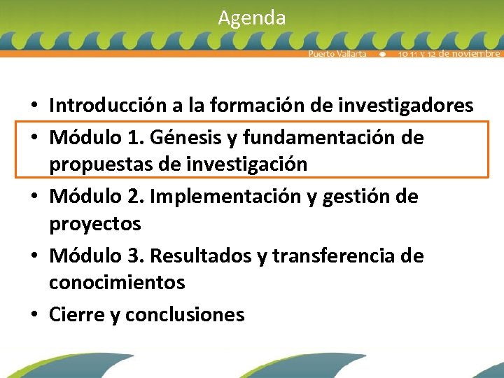 Agenda • Introducción a la formación de investigadores • Módulo 1. Génesis y fundamentación