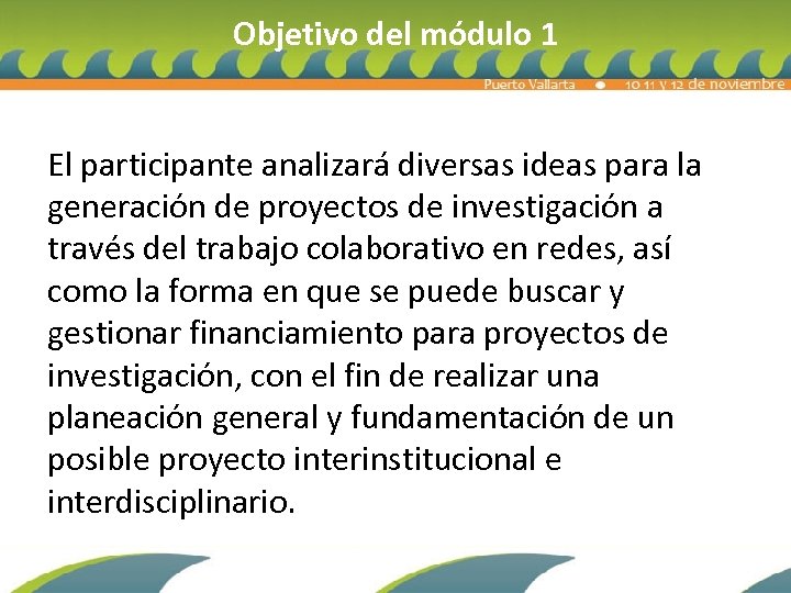 Objetivo del módulo 1 El participante analizará diversas ideas para la generación de proyectos
