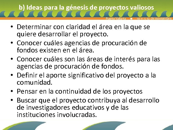 b) Ideas para la génesis de proyectos valiosos • Determinar con claridad el área