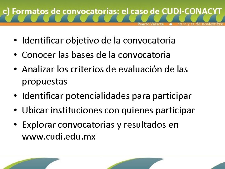 c) Formatos de convocatorias: el caso de CUDI-CONACYT • Identificar objetivo de la convocatoria