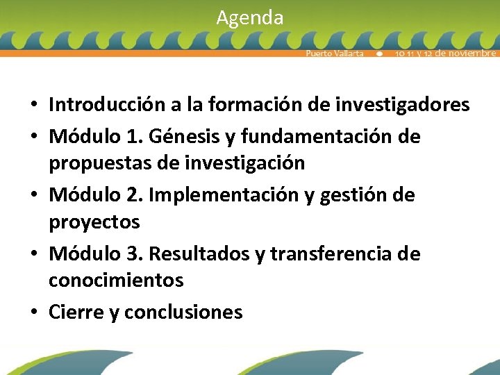 Agenda • Introducción a la formación de investigadores • Módulo 1. Génesis y fundamentación