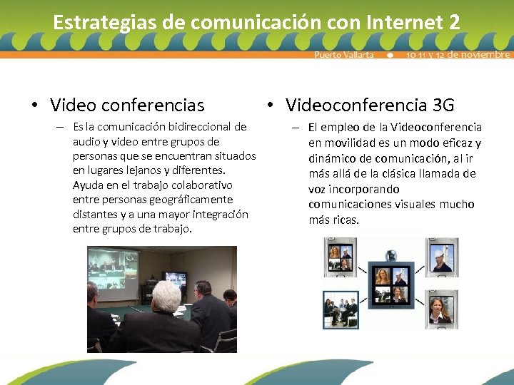 Estrategias de comunicación con Internet 2 • Video conferencias – Es la comunicación bidireccional