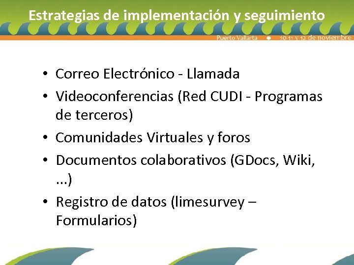 Estrategias de implementación y seguimiento • Correo Electrónico - Llamada • Videoconferencias (Red CUDI