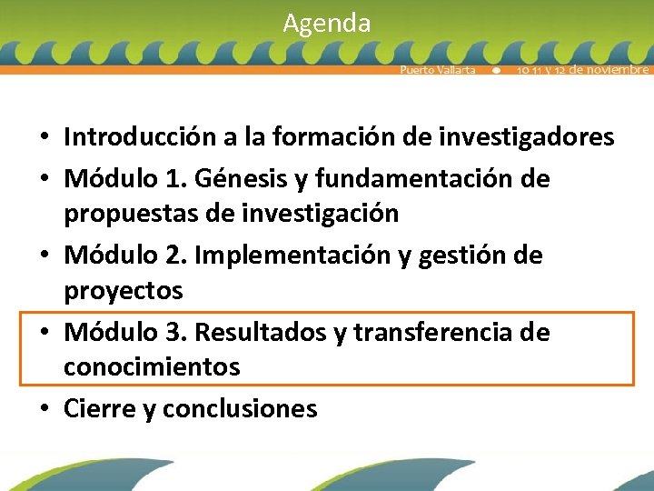 Agenda • Introducción a la formación de investigadores • Módulo 1. Génesis y fundamentación