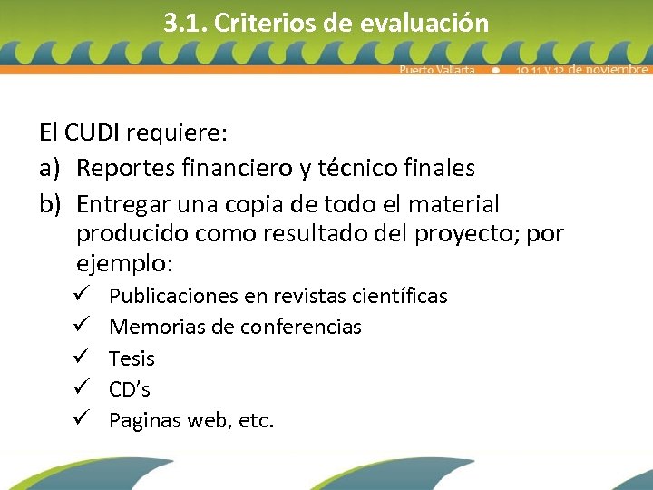 3. 1. Criterios de evaluación El CUDI requiere: a) Reportes financiero y técnico finales