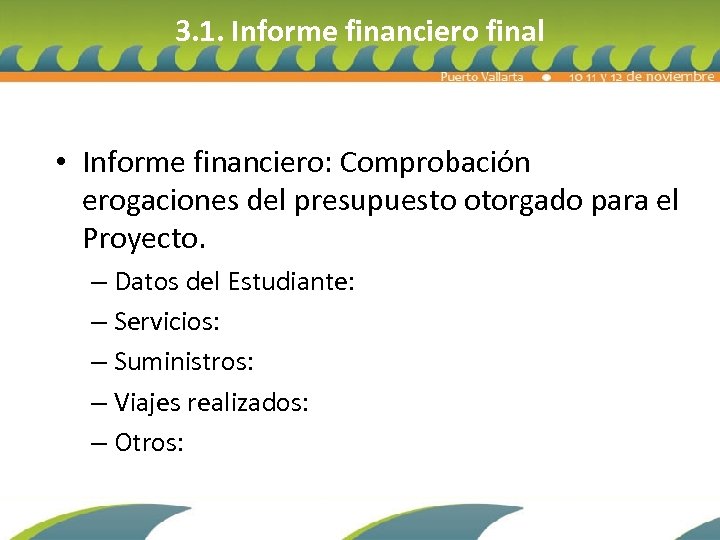 3. 1. Informe financiero final • Informe financiero: Comprobación erogaciones del presupuesto otorgado para
