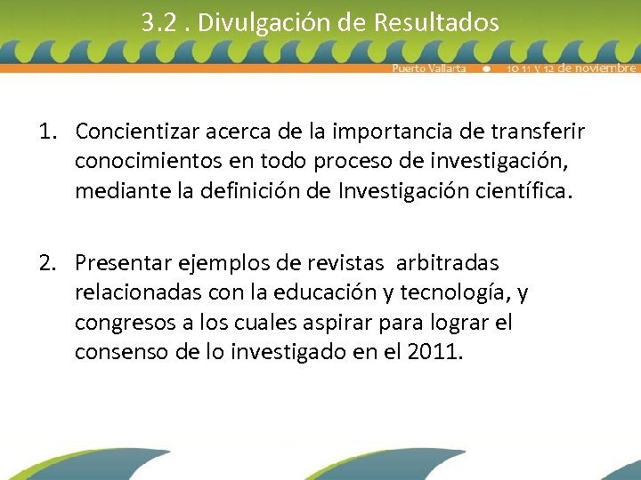 3. 2. Divulgación de Resultados 1. Concientizar acerca de la importancia de transferir conocimientos