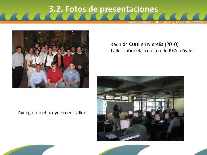 3. 2. Fotos de presentaciones Reunión CUDI en Morelia (2010) Taller sobre elaboración de