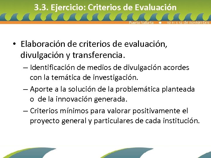 3. 3. Ejercicio: Criterios de Evaluación • Elaboración de criterios de evaluación, divulgación y