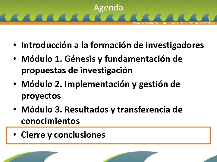 Agenda • Introducción a la formación de investigadores • Módulo 1. Génesis y fundamentación