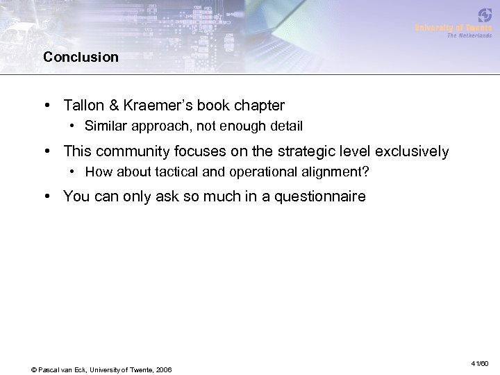 Conclusion • Tallon & Kraemer’s book chapter • Similar approach, not enough detail •