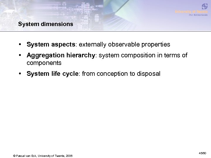 System dimensions • System aspects: externally observable properties • Aggregation hierarchy: system composition in