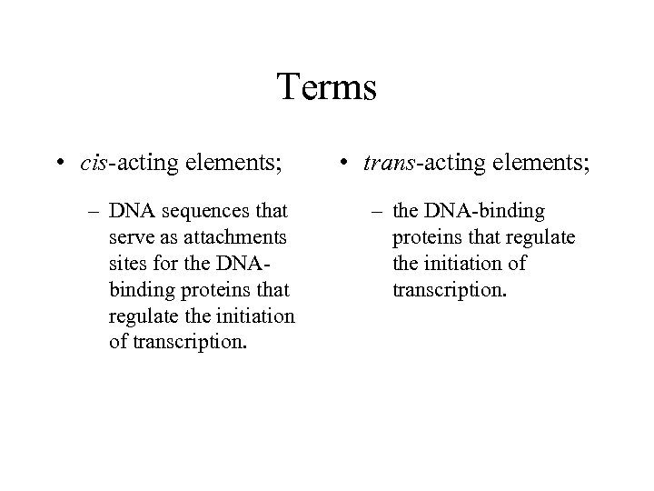 Terms • cis-acting elements; – DNA sequences that serve as attachments sites for the