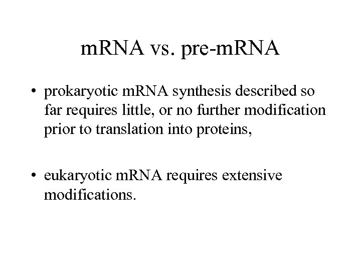 m. RNA vs. pre-m. RNA • prokaryotic m. RNA synthesis described so far requires