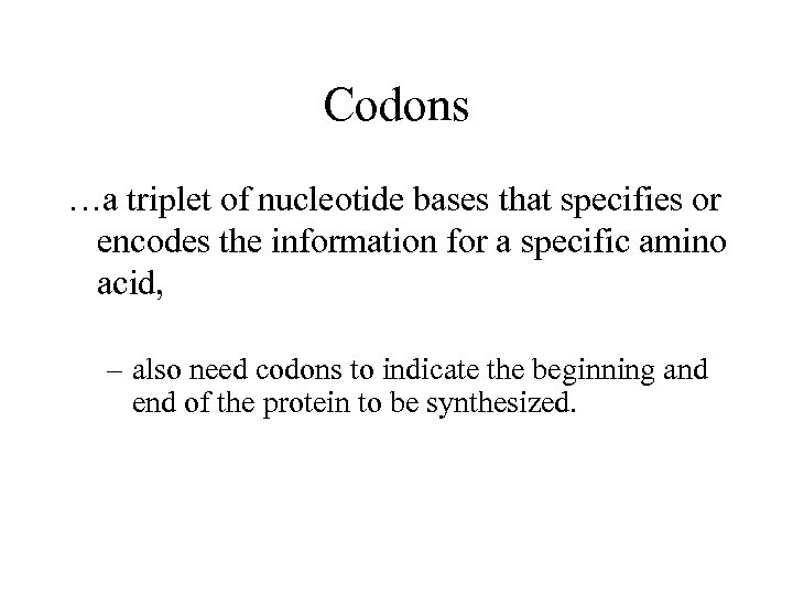 Codons …a triplet of nucleotide bases that specifies or encodes the information for a