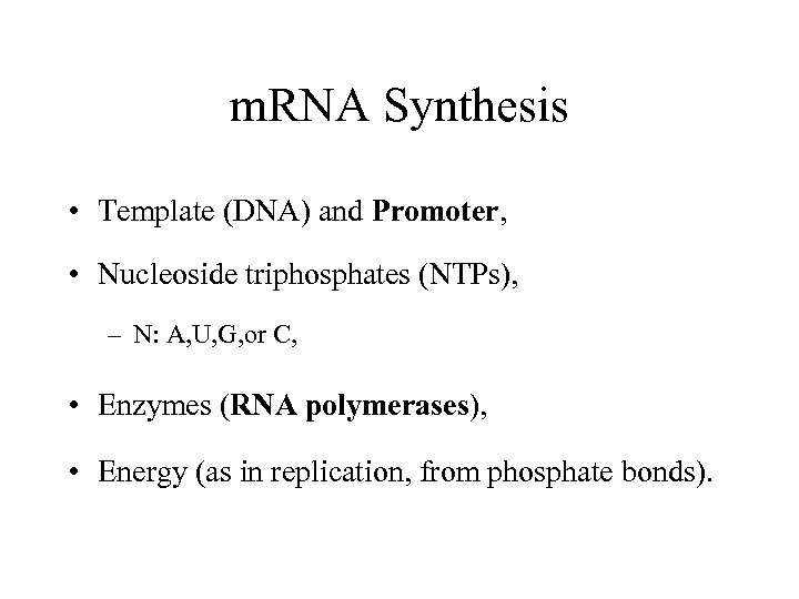 m. RNA Synthesis • Template (DNA) and Promoter, • Nucleoside triphosphates (NTPs), – N: