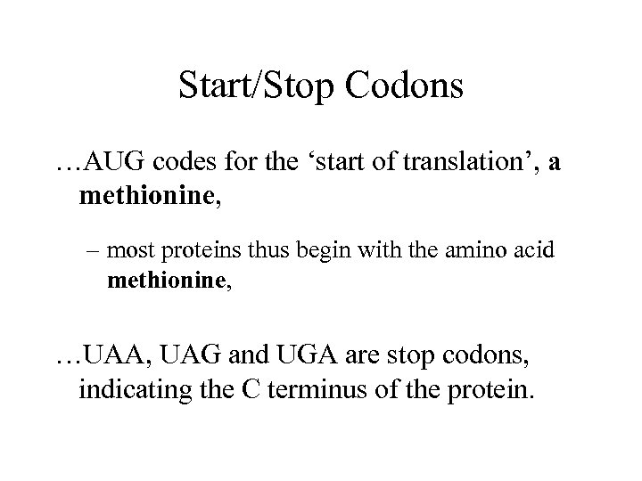 Start/Stop Codons …AUG codes for the ‘start of translation’, a methionine, – most proteins